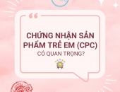 Thủ tục xin cấp chứng nhận sản phẩm trẻ em (CPC)